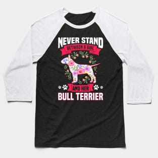 Never Stand Between A Girl And Her Bull Terrier Baseball T-Shirt